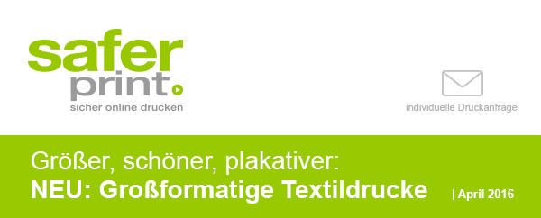 Newsletter April 2016 / Groesser, schoener, plakativer: Grossformatige Textildrucke