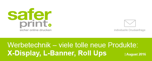 Newsletter August 2016 / Werbetechnik ? viele tolle neue Produkte: X-Display, L-Banner, Roll Ups