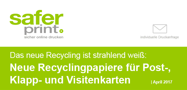 Newsletter April 2017 / Das neue Recycling ist strahlend weiß - Neue Recylingpapiere für Post-, Klapp- und Visitenkarten