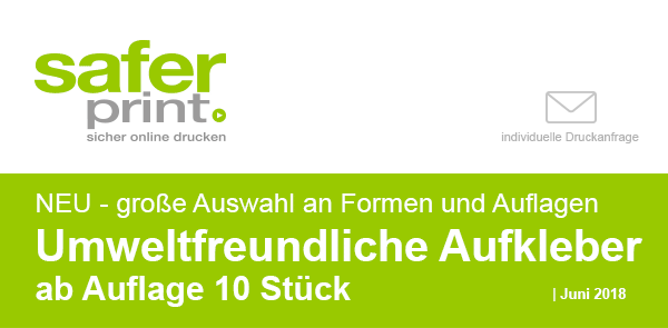 Newsletter Juni 2018 / NEU - große Auswahl an Formen und Auflagen 
Umweltfreundliche Aufkleber ab Auflage 10 Stück